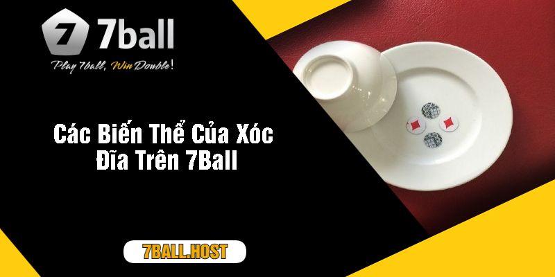 Các Biến Thể Của Xóc Đĩa Trên 7Ball