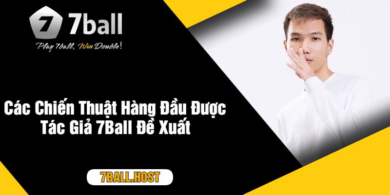 Các Chiến Thuật Hàng Đầu Được Tác Giả 7Ball Đề Xuất