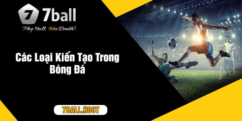 Các Loại Kiến Tạo Trong Bóng Đá