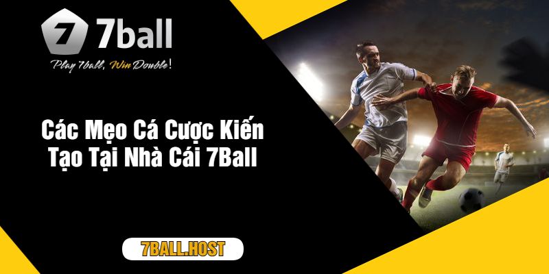 Các Mẹo Cá Cược Kiến Tạo Tại Nhà Cái 7Ball