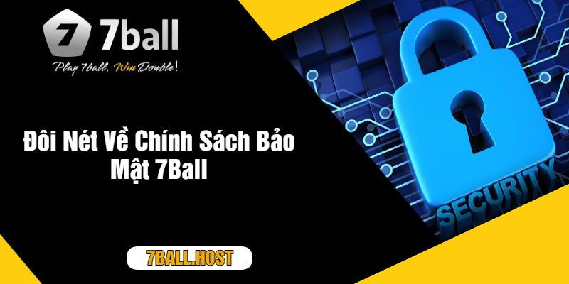 Đôi Nét Về Chính Sách Bảo Mật 7Ball