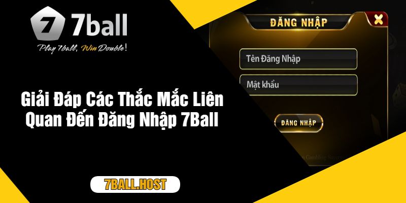 Giải Đáp Các Thắc Mắc Liên Quan Đến Đăng Nhập 7Ball