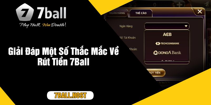 Giải Đáp Một Số Thắc Mắc Về Rút Tiền 7Ball