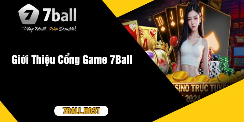 Giới Thiệu Cổng Game 7Ball