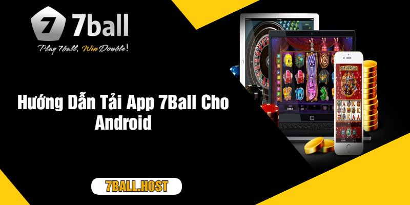 Hướng Dẫn Tải App 7Ball Cho Android