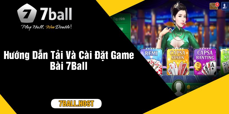 Hướng Dẫn Tải Và Cài Đặt Game Bài 7Ball