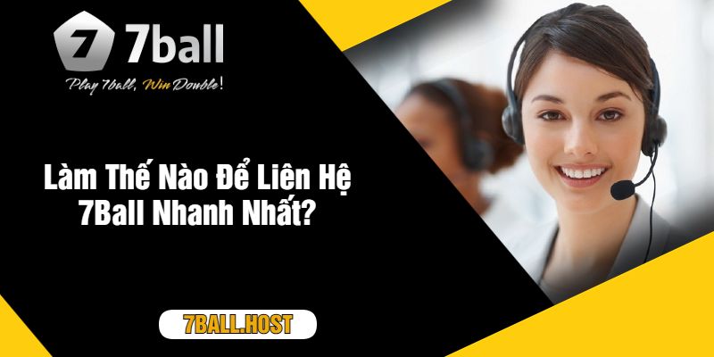 Làm Thế Nào Để Liên Hệ 7Ball Nhanh Nhất?