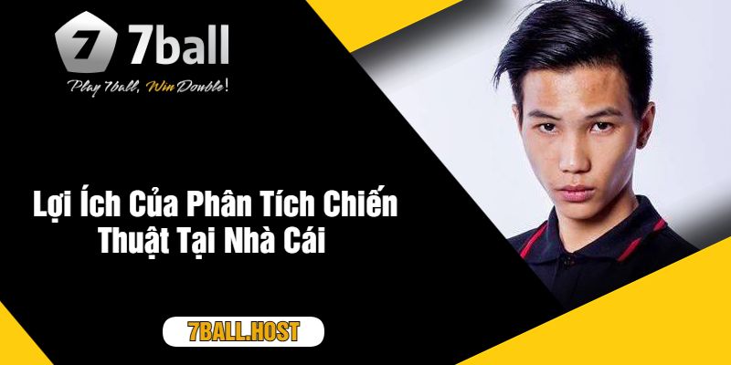 Lợi Ích Của Phân Tích Chiến Thuật Tại Nhà Cái 