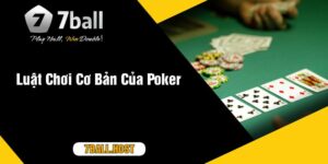 Luật Chơi Cơ Bản Của Poker