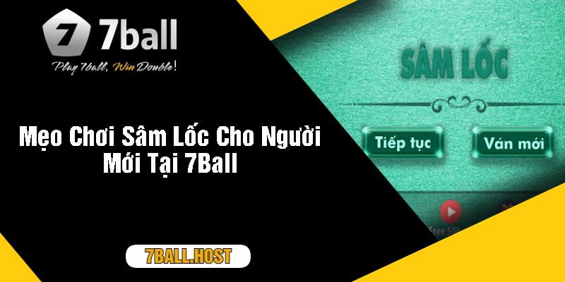 Mẹo Chơi Sâm Lốc Cho Người Mới Tại 7Ball