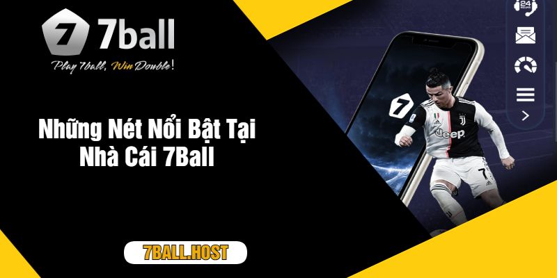 Những Nét Nổi Bật Tại Nhà Cái 7Ball