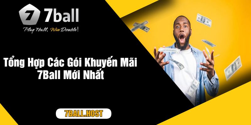 Tổng Hợp Các Gói Khuyến Mãi 7Ball Mới Nhất