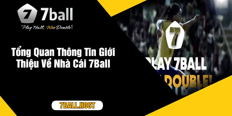 Tổng Quan Thông Tin Giới Thiệu Về Nhà Cái 7Ball