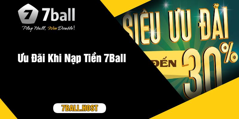 Ưu Đãi Khi Nạp Tiền 7Ball